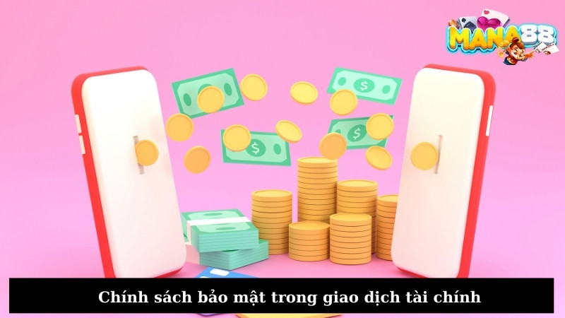 Chính sách bảo mật trong giao dịch tài chính