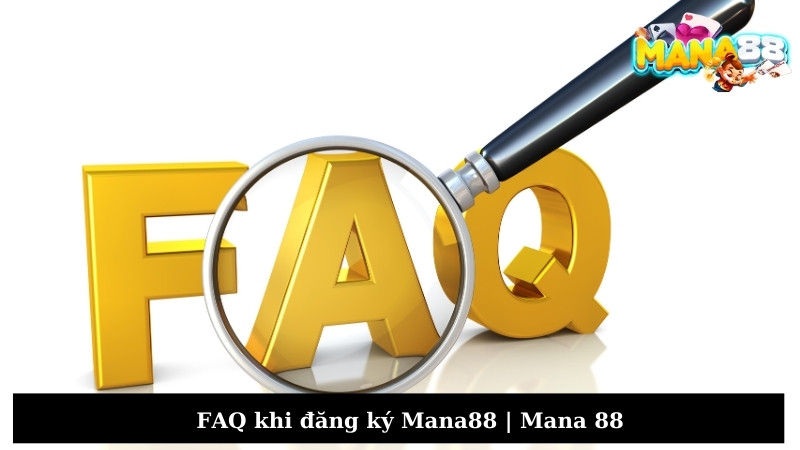 FAQ khi đăng ký Mana88 | Mana 88